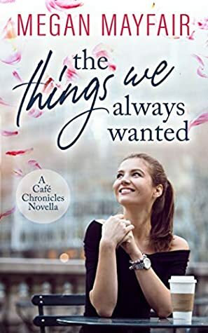 The Things We Always Wanted (Café Chronicles 0.5) by Megan Mayfair