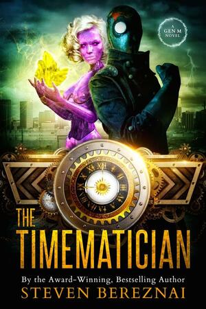 The Timematician: A Gen M Novel: Book 2 by Steven Bereznai