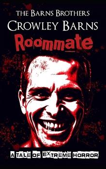 Roommate: A Tale of Extreme Horror by The Barns Brothers, Crowley Barns