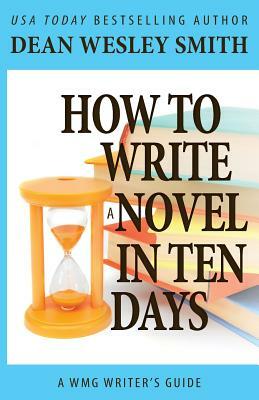 How to Write a Novel in Ten Days by Dean Wesley Smith