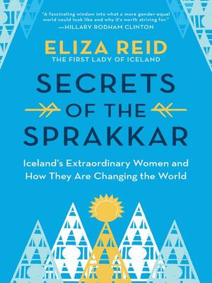 Secrets of the Sprakkar: One Small Island Nation, the Women Who Live There, and How They Are Changing the World by Eliza Reid