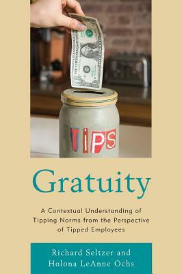 Gratuity: A Contextual Understanding of Tipping Norms from the Perspective of Tipped Employees by Holona Leanne Ochs, Richard Seltzer