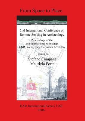 From Space to Place: 2nd International Conference on Remote Sensing in Archaeology by Maurizio Forte, Stefano Campana