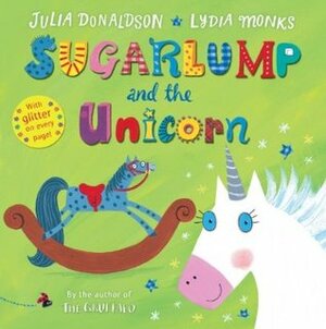 Sugarlump and the Unicorn by Lydia Monks, Julia Donaldson