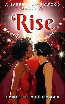 Rise: A Sapphic Hollywood Romance by Lynette McCornan