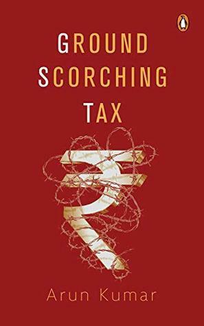 Ground Scorching Tax by Arun Kumar