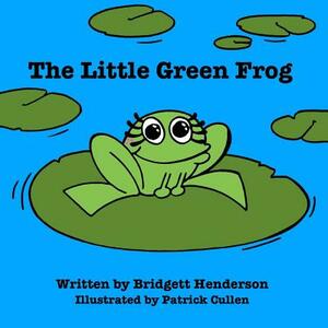 The Little Green Frog by Bridgett Henderson