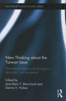 New Thinking about the Taiwan Issue: Theoretical Insights Into Its Origins, Dynamics, and Prospects by 