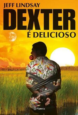 Dexter é delicioso by Jeff Lindsay