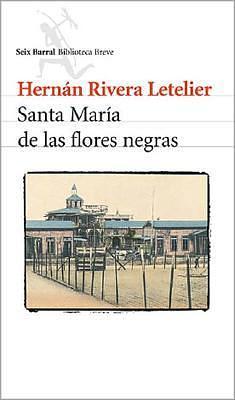 Santa María de las flores negras by Hernán Rivera Letelier