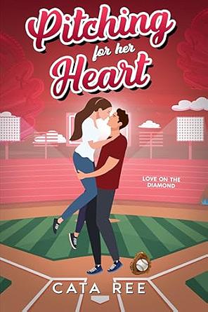 Pitching For Her Heart: A Sweet, Swoony, College Sports Romance by Cata Ree