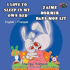 I Love to Sleep in My Own Bed J'aime dormir dans mon lit: English French Bilingual Edition by Kidkiddos Books, Shelley Admont