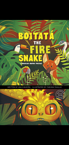 Boitatá the Fire Snake: : A Brazilian Graphic Folktale by Ana Siqueira
