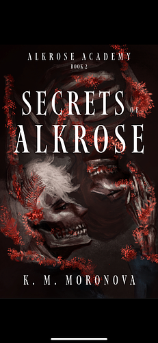 Secrets of Alkrose : by K.M. Moronova