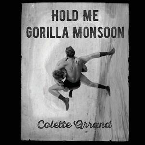 Hold Me Gorilla Monsoon by Colette Arrand