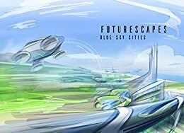 Futurescapes: Blue Sky Cities (Volume Book 2) by Katja Gee, Paolo Bacigalupi, Fran Wilde, Kevin Christopher Jesse, Richard Pulfer, L. J. Denoyer, Max Knight