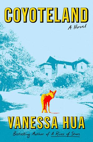 Coyoteland: A Novel by Vanessa Hua