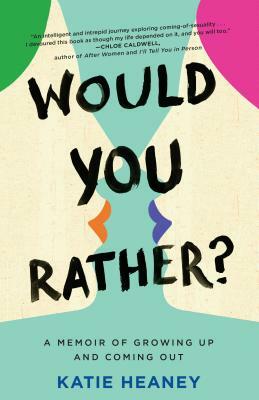Would You Rather?: A Memoir of Growing Up and Coming Out by Katie Heaney