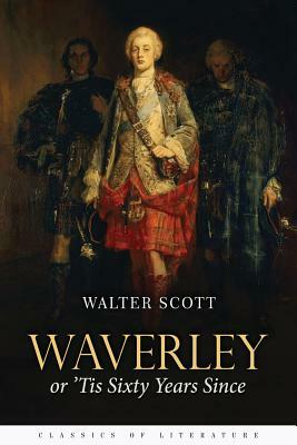 Waverley: or, 'Tis Sixty Years Since by Walter Scott