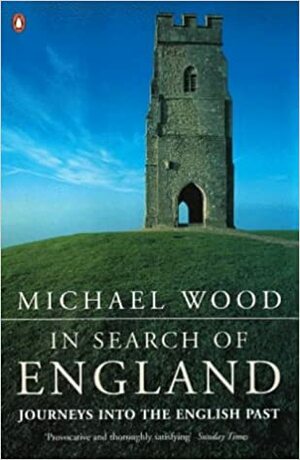 In Search of England Journeys Into the English Past by Michael Wood