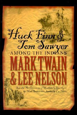 Huck Finn and Tom Sawyer Among the Indians by Mark Twain, Lee Nelson