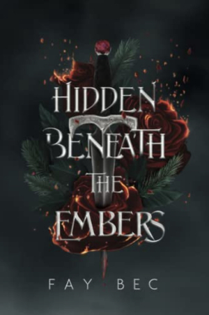 Hidden Beneath The Embers by Fay Bec