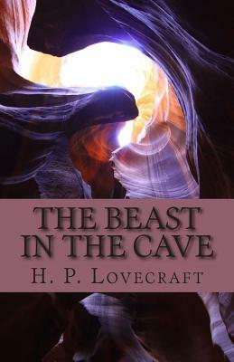 The Beast in the Cave, the Original Short Story: by H.P. Lovecraft