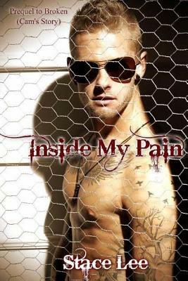 Inside My Pain: Prequel to Broken by Stace Lee