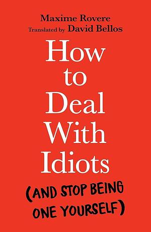 How to Deal with Idiots: by David Bellos, Maxime Rovere