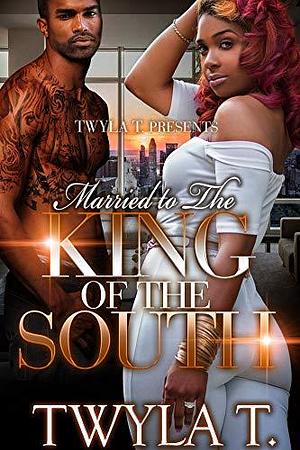 Married to the King of the South by Twyla T., Twyla T.