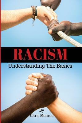 Racism: Understanding the Basics by Chris Monroe