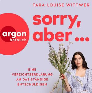 Sorry,aber… by Tara-Louise Wittwer