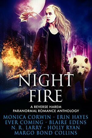 Night Fire by Blaire Edens, N.R. Larry, Monica Corwin, Erin Hayes, Holly Ryan, Ever Coming, Margo Bond Collins