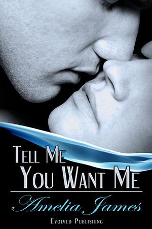 Tell Me You Want Me by Amelia James