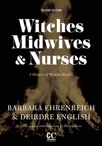 Witches, Midwives and Nurses: A History of Women Healers by Barbara Ehrenreich