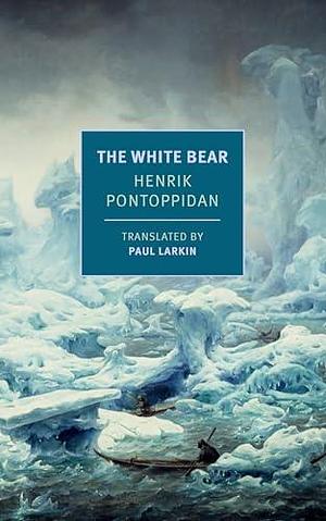 The White Bear by Paul Larkin, Henrik Pontoppidan