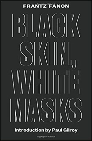 Black Skin, White Masks - New Edition by Frantz Fanon, Homi K. Bhabha