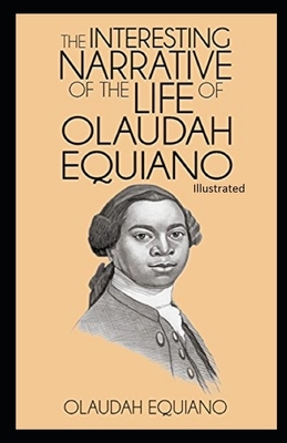 The Interesting Narrative of the Life of Olaudah Equiano Illustrated by Olaudah Equiano