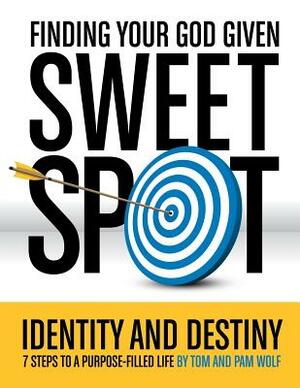 Finding Your God Given Sweet Spot by Tom Wolf, Pam Wolf