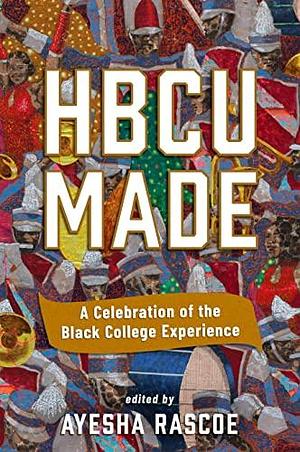 HBCU Made: A Celebration of the Black College Experience by Ayesha Rascoe