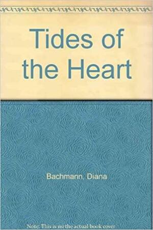 Tides of the Heart by Diana Bachmann