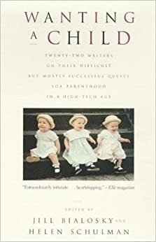 Wanting a Child by Jill Bialosky, Helen Schulman