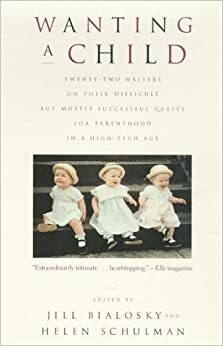 Wanting a Child by Helen Schulman, Jill Bialosky