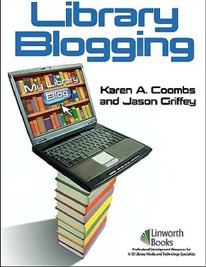 Library Blogging by Karen A. Coombs, Jason Griffey