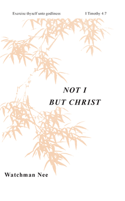 Not I But Christ by Watchman Nee