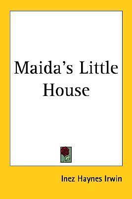 Maida's Little House by Inez Haynes Gillmore, Inez Haynes Gillmore