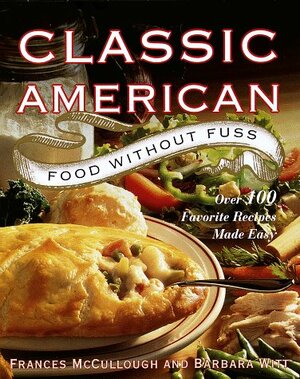 Classic American Food Without Fuss: Over 100 Favorite Recipes Made Easy by Frances McCullough