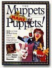 The Muppets Make Puppets With Eyes, Felt Tongue, Fake Fur, POM-Poms, Feathers by Cheryl Henson