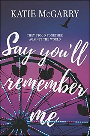 Say You'll Remember Me by Katie McGarry