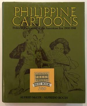 Philippine Cartoons: Political Caricature of the American Era, 1900-41 by Alfred W. McCoy, Alfredo Roces